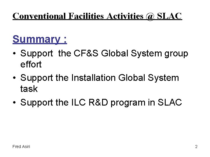 Conventional Facilities Activities @ SLAC Summary : • Support the CF&S Global System group