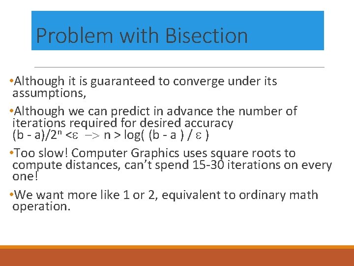 Problem with Bisection • Although it is guaranteed to converge under its assumptions, •