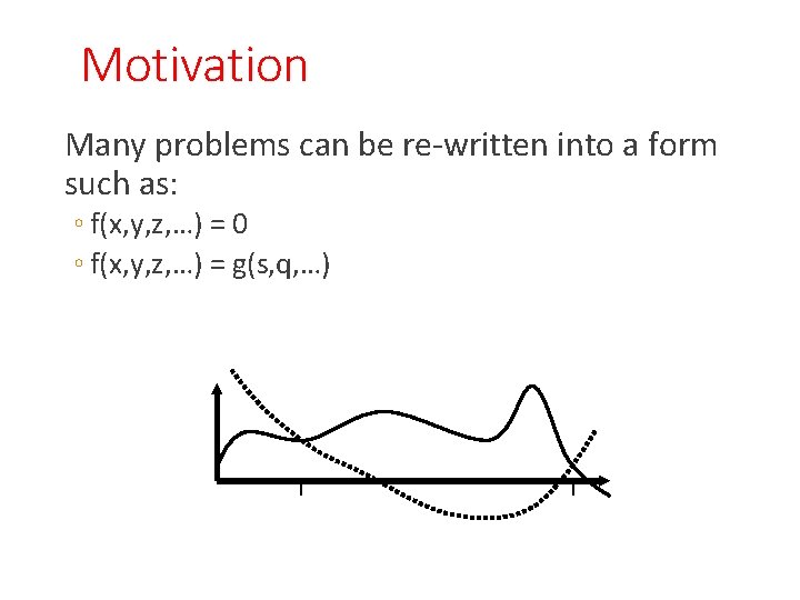 Motivation Many problems can be re-written into a form such as: ◦ f(x, y,