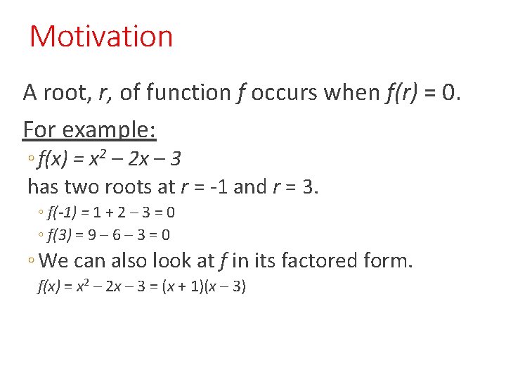 Motivation A root, r, of function f occurs when f(r) = 0. For example: