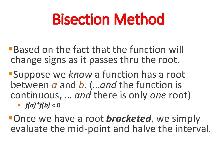 Bisection Method §Based on the fact that the function will change signs as it