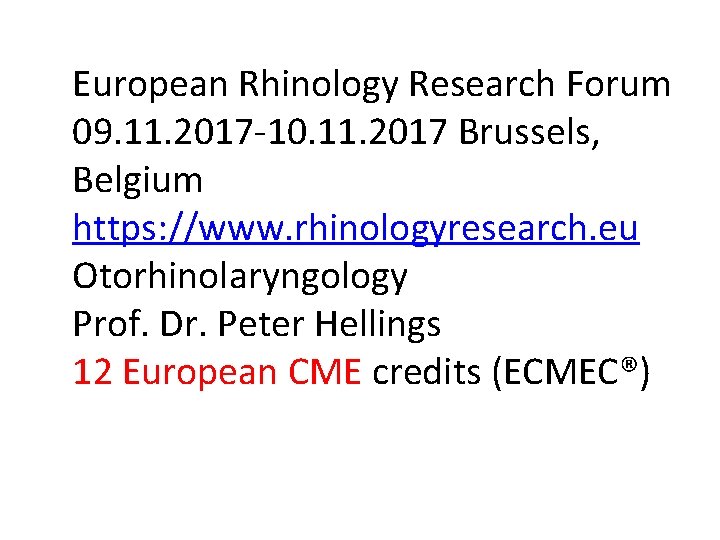 European Rhinology Research Forum 09. 11. 2017 -10. 11. 2017 Brussels, Belgium https: //www.