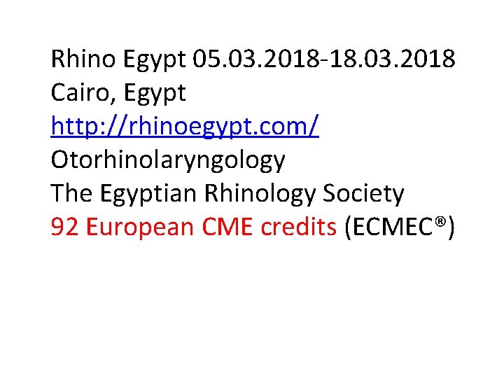 Rhino Egypt 05. 03. 2018 -18. 03. 2018 Cairo, Egypt http: //rhinoegypt. com/ Otorhinolaryngology