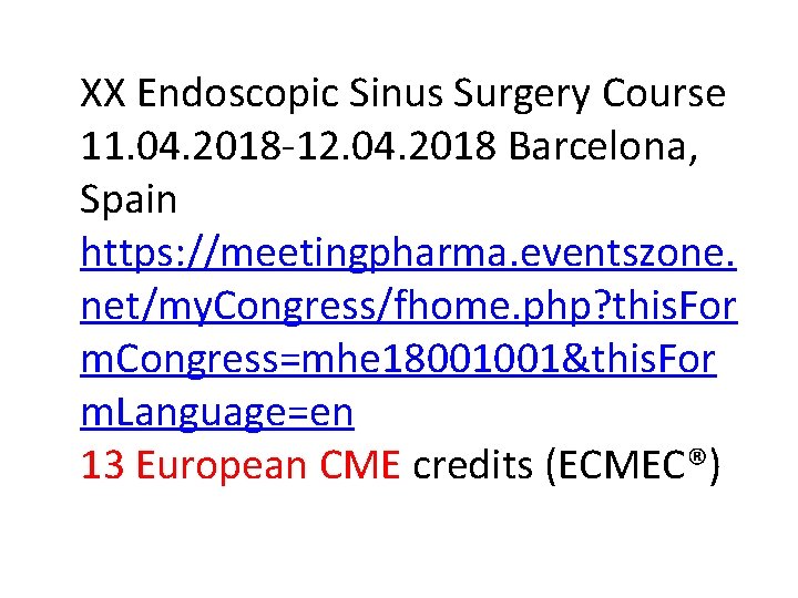 XX Endoscopic Sinus Surgery Course 11. 04. 2018 -12. 04. 2018 Barcelona, Spain https: