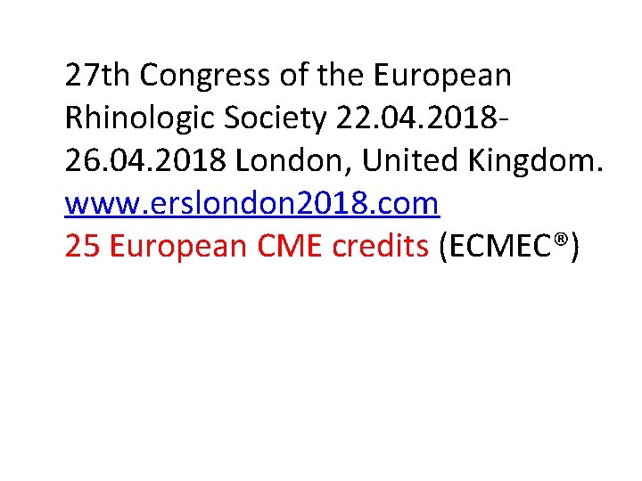27 th Congress of the European Rhinologic Society 22. 04. 201826. 04. 2018 London,