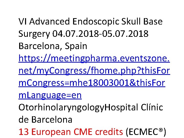 VI Advanced Endoscopic Skull Base Surgery 04. 07. 2018 -05. 07. 2018 Barcelona, Spain