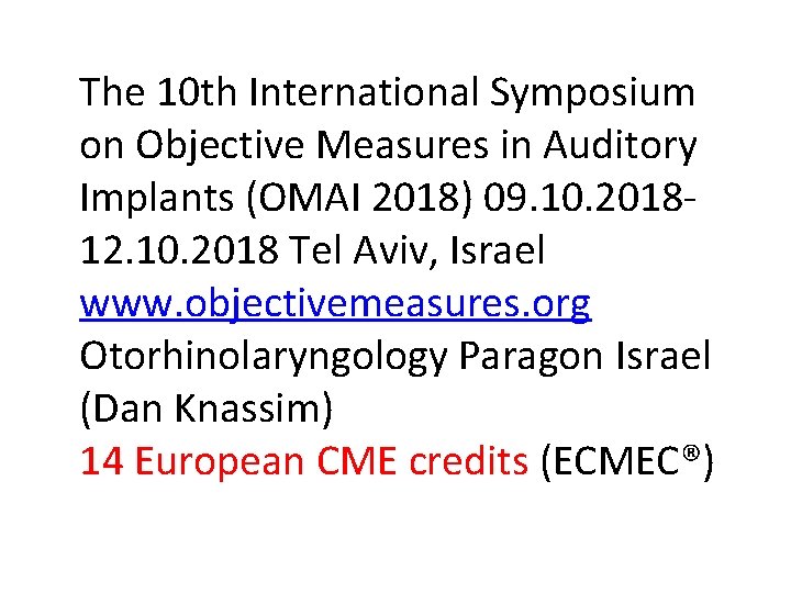 The 10 th International Symposium on Objective Measures in Auditory Implants (OMAI 2018) 09.