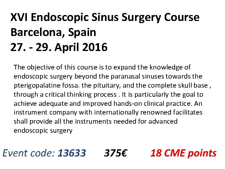 XVI Endoscopic Sinus Surgery Course Barcelona, Spain 27. - 29. April 2016 The objective