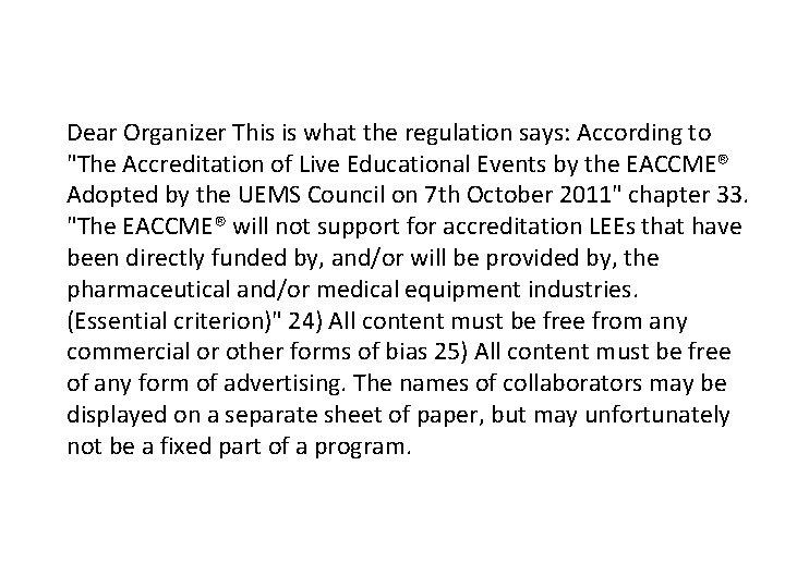 Dear Organizer This is what the regulation says: According to "The Accreditation of Live