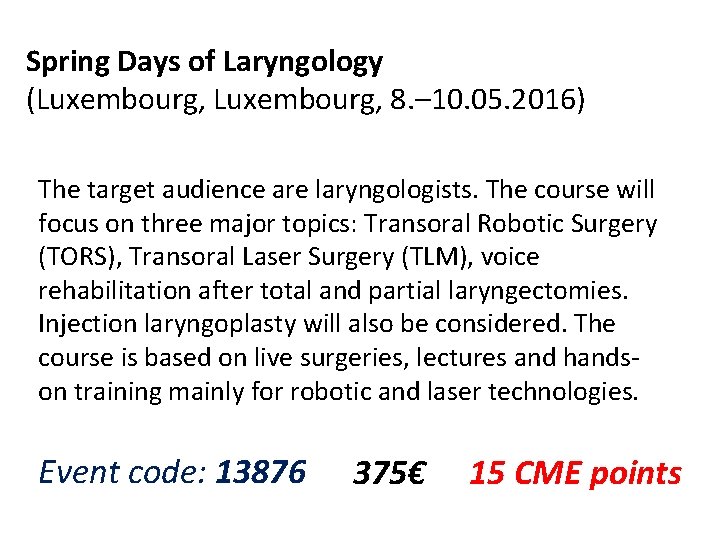 Spring Days of Laryngology (Luxembourg, 8. – 10. 05. 2016) The target audience are