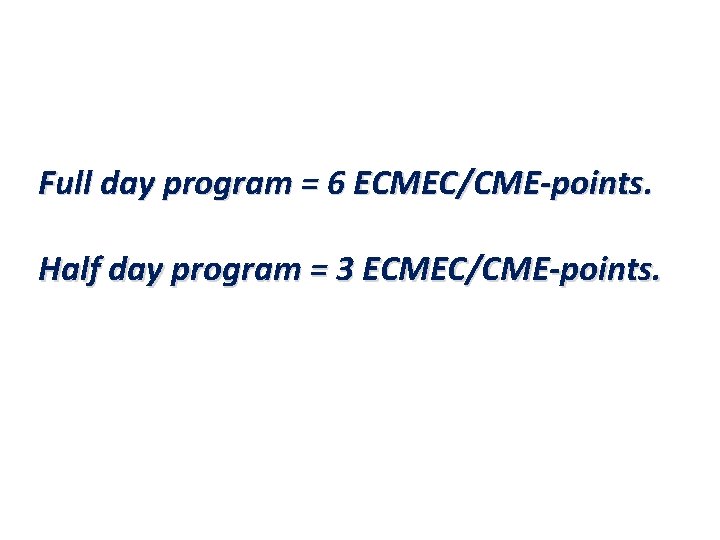 Full day program = 6 ECMEC/CME-points. Half day program = 3 ECMEC/CME-points. 