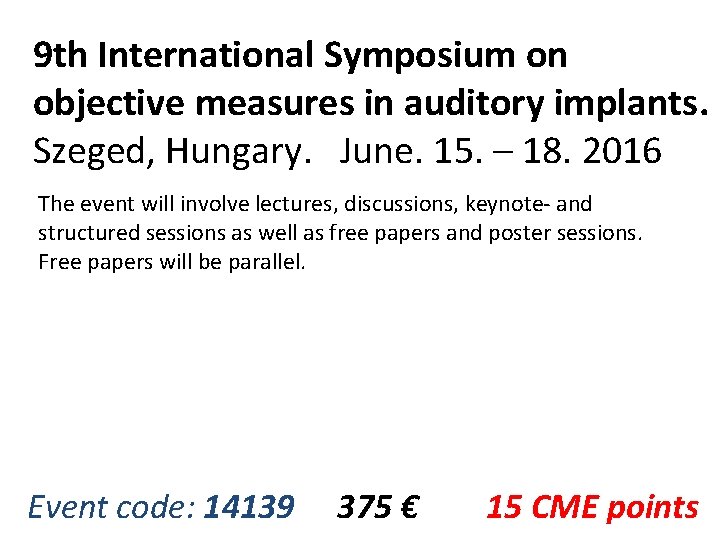 9 th International Symposium on objective measures in auditory implants. Szeged, Hungary. June. 15.