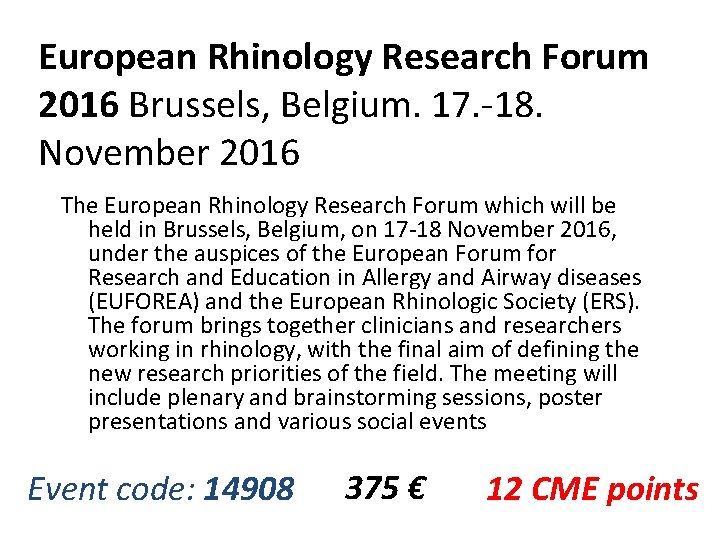 European Rhinology Research Forum 2016 Brussels, Belgium. 17. -18. November 2016 The European Rhinology