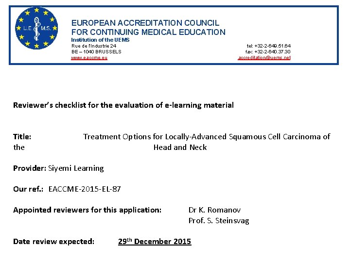 EUROPEAN ACCREDITATION COUNCIL FOR CONTINUING MEDICAL EDUCATION Institution of the UEMS Rue de l’Industrie