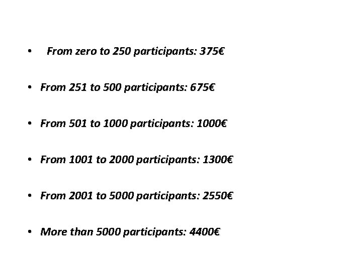  • From zero to 250 participants: 375€ • From 251 to 500 participants: