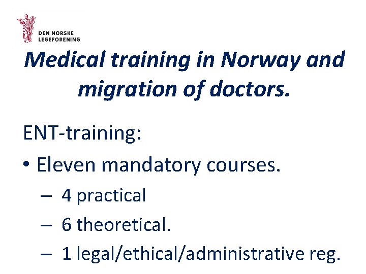 Medical training in Norway and migration of doctors. ENT-training: • Eleven mandatory courses. –