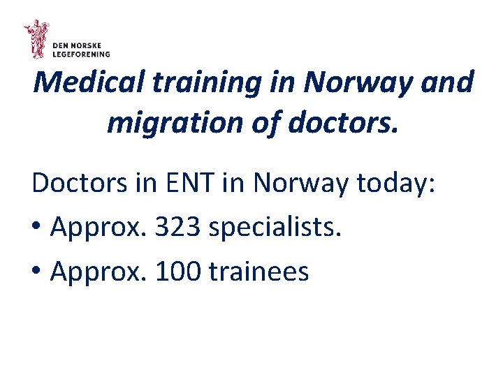 Medical training in Norway and migration of doctors. Doctors in ENT in Norway today: