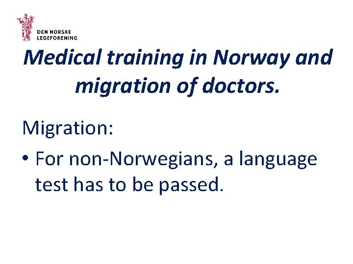 Medical training in Norway and migration of doctors. Migration: • For non-Norwegians, a language