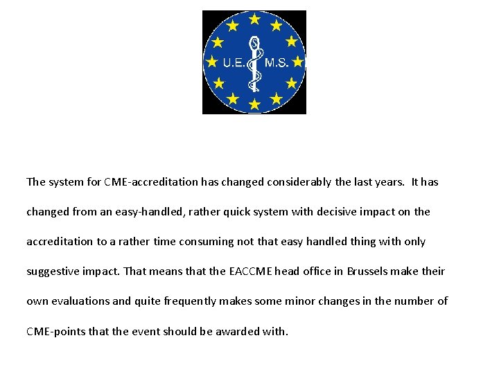 The system for CME-accreditation has changed considerably the last years. It has changed from