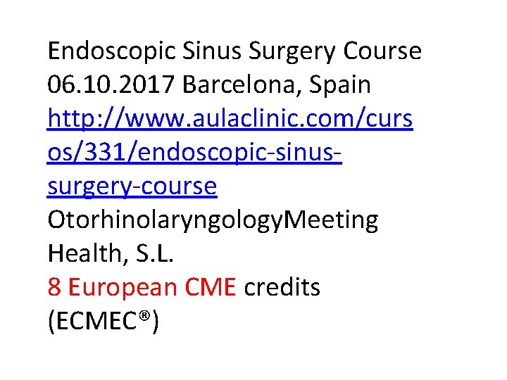 Endoscopic Sinus Surgery Course 06. 10. 2017 Barcelona, Spain http: //www. aulaclinic. com/curs os/331/endoscopic-sinussurgery-course