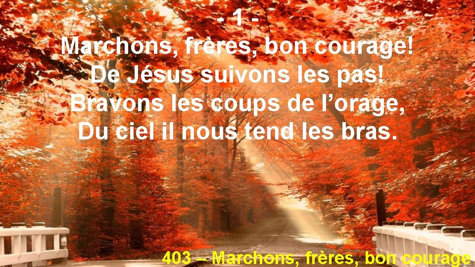 -1 Marchons, frères, bon courage! De Jésus suivons les pas! Bravons les coups de