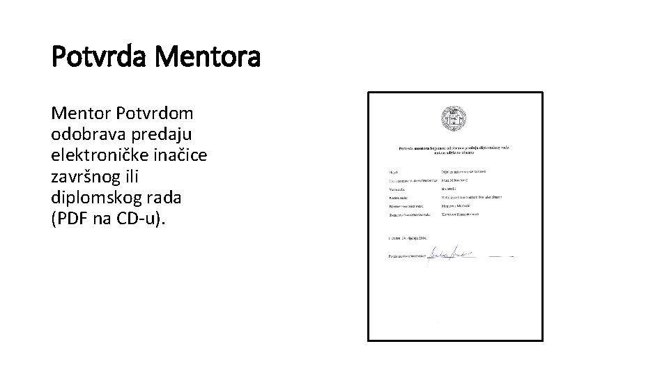 Potvrda Mentor Potvrdom odobrava predaju elektroničke inačice završnog ili diplomskog rada (PDF na CD-u).