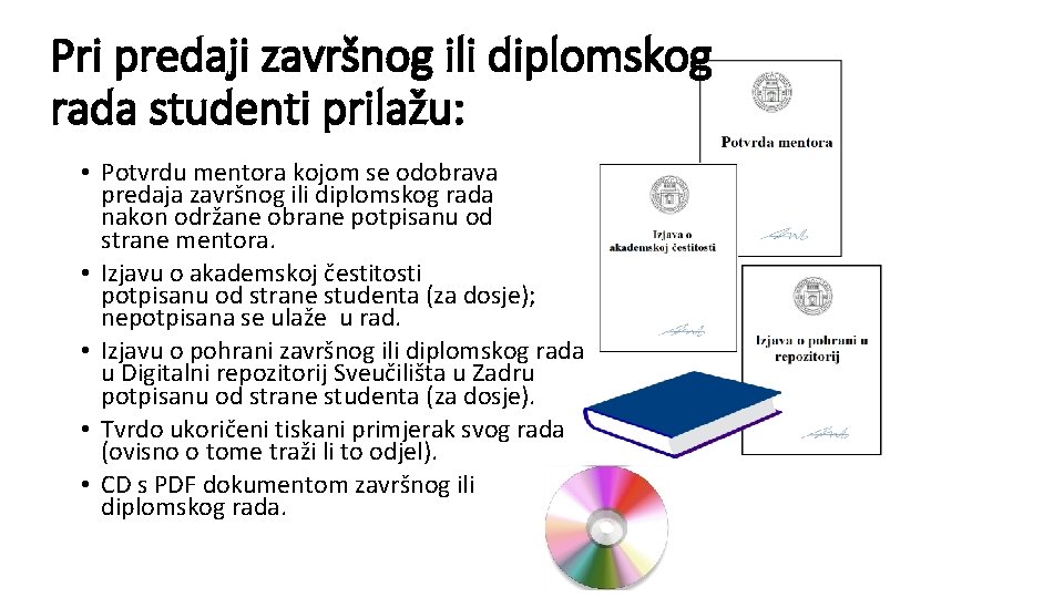 Pri predaji završnog ili diplomskog rada studenti prilažu: • Potvrdu mentora kojom se odobrava