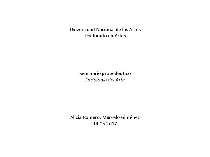 Universidad Nacional de las Artes Doctorado en Artes Seminario propedéutico Sociología del Arte Alicia