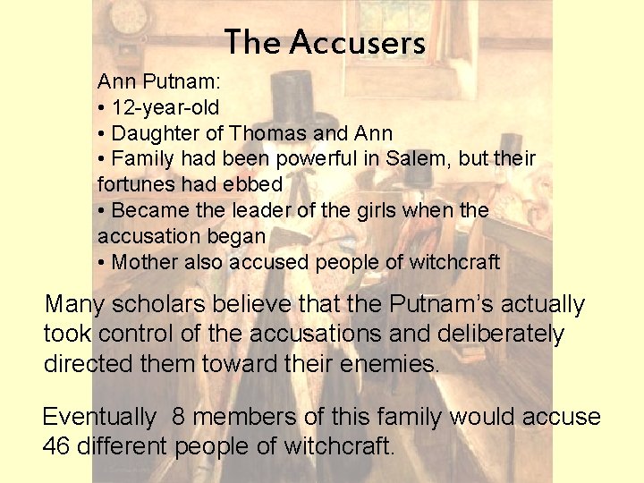 The Accusers Ann Putnam: • 12 -year-old • Daughter of Thomas and Ann •