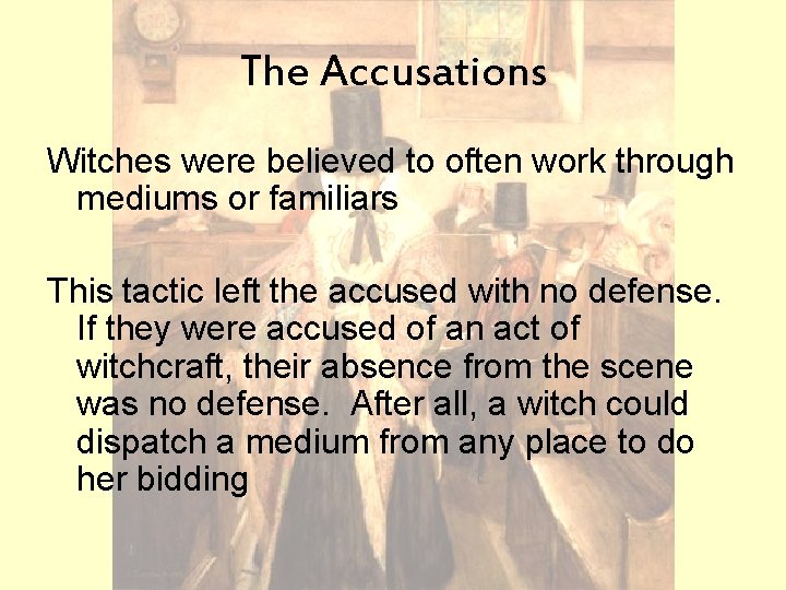 The Accusations Witches were believed to often work through mediums or familiars This tactic