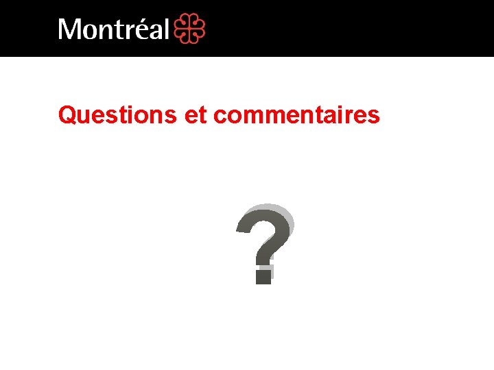 Questions et commentaires ? 