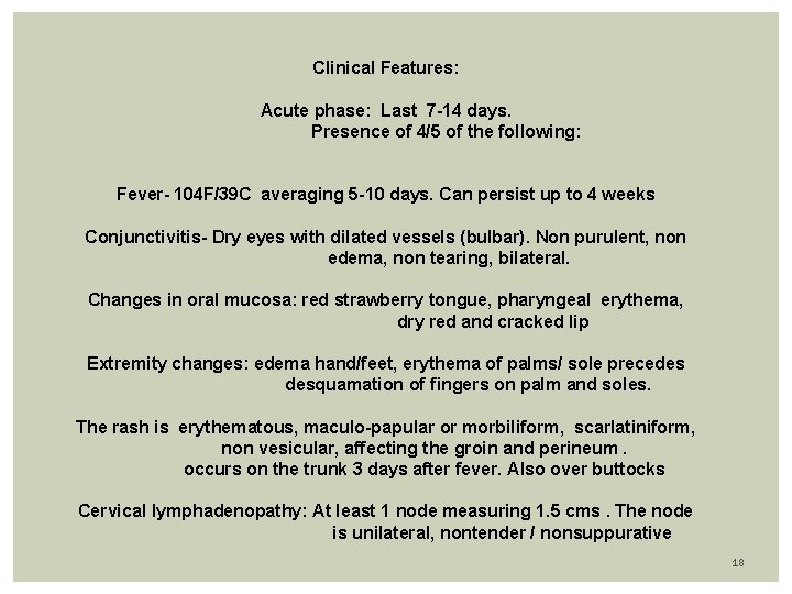 Clinical Features: Acute phase: Last 7 -14 days. Presence of 4/5 of the following: