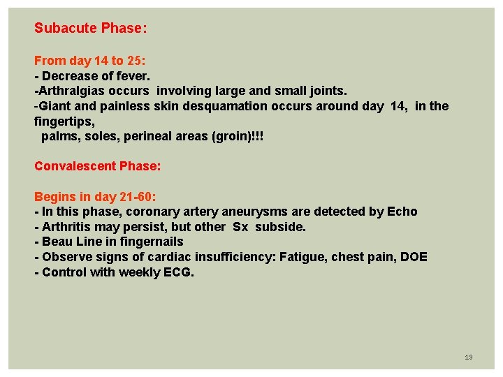 Subacute Phase: From day 14 to 25: - Decrease of fever. -Arthralgias occurs involving