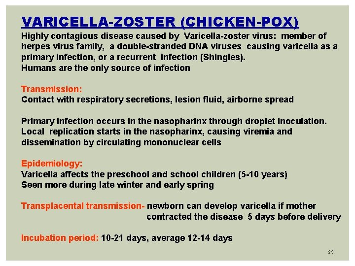 VARICELLA-ZOSTER (CHICKEN-POX) Highly contagious disease caused by Varicella-zoster virus: member of herpes virus family,