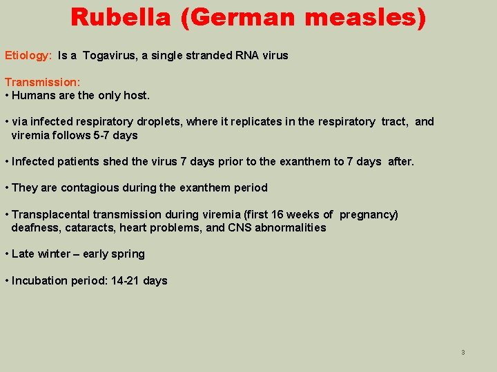 Rubella (German measles) Etiology: Is a Togavirus, a single stranded RNA virus Transmission: •