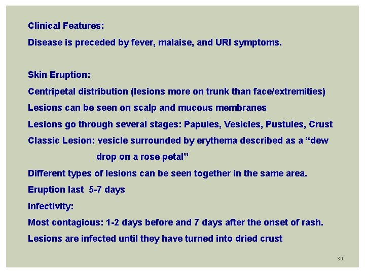 Clinical Features: Disease is preceded by fever, malaise, and URI symptoms. Skin Eruption: Centripetal