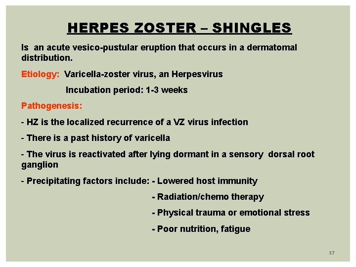 HERPES ZOSTER – SHINGLES Is an acute vesico-pustular eruption that occurs in a dermatomal