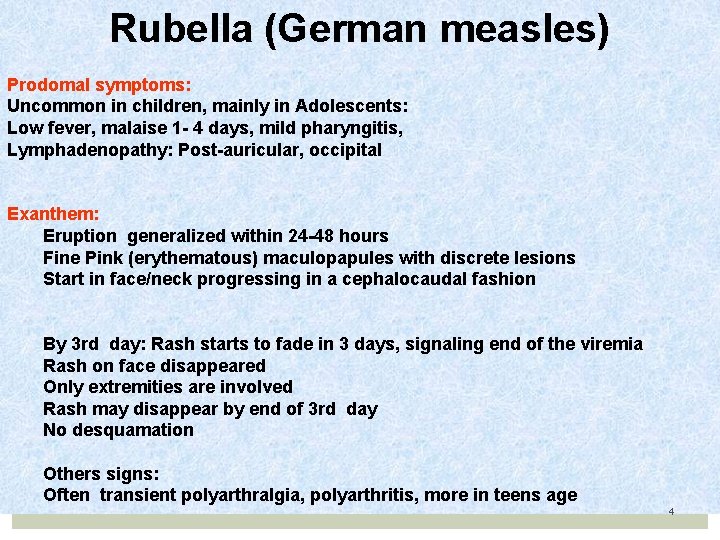 Rubella (German measles) Prodomal symptoms: Uncommon in children, mainly in Adolescents: Low fever, malaise