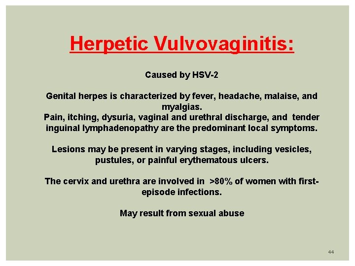 Herpetic Vulvovaginitis: Caused by HSV-2 Genital herpes is characterized by fever, headache, malaise, and