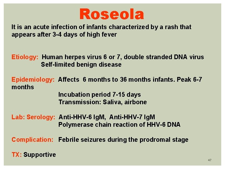 Roseola It is an acute infection of infants characterized by a rash that appears