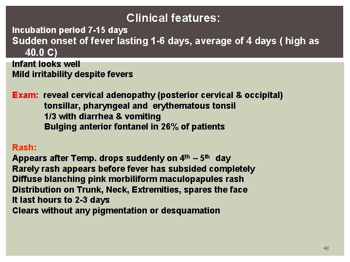 Clinical features: Incubation period 7 -15 days Sudden onset of fever lasting 1 -6