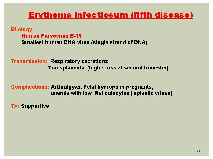 Erythema infectiosum (fifth disease) Etiology: Human Parvovirus B-19 Smallest human DNA virus (single strand