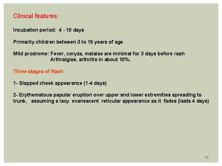 Clinical features: Incubation period: 4 - 18 days Primarily children between 3 to 15