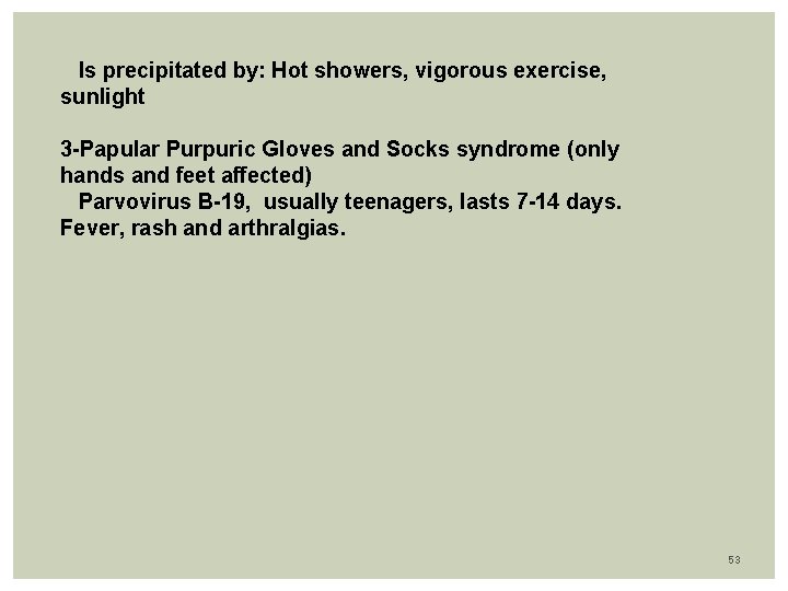 Is precipitated by: Hot showers, vigorous exercise, sunlight 3 -Papular Purpuric Gloves and Socks
