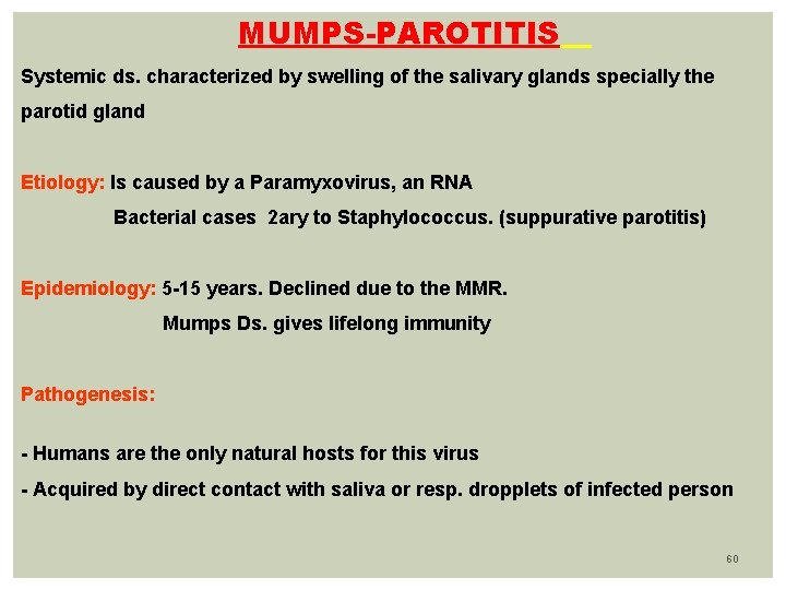 MUMPS-PAROTITIS Systemic ds. characterized by swelling of the salivary glands specially the parotid gland