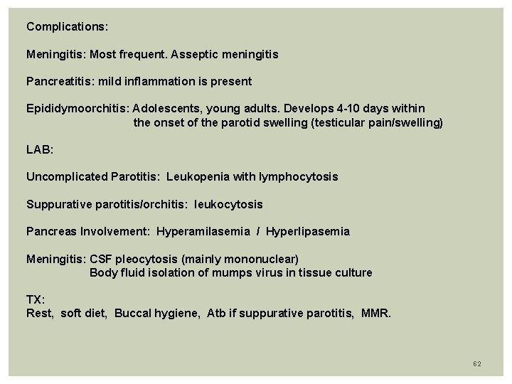 Complications: Meningitis: Most frequent. Asseptic meningitis Pancreatitis: mild inflammation is present Epididymoorchitis: Adolescents, young