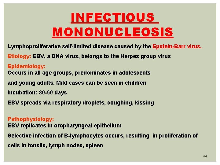 INFECTIOUS MONONUCLEOSIS Lymphoproliferative self-limited disease caused by the Epstein-Barr virus. Etiology: EBV, a DNA