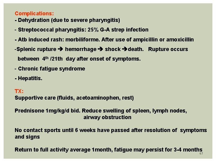 Complications: - Dehydration (due to severe pharyngitis) - Streptococcal pharyngitis: 25% G-A strep infection