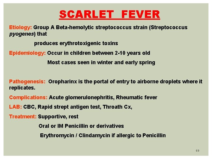 SCARLET FEVER Etiology: Group A Beta-hemolytic streptococcus strain (Streptococcus pyogenes) that produces erythrotoxigenic toxins