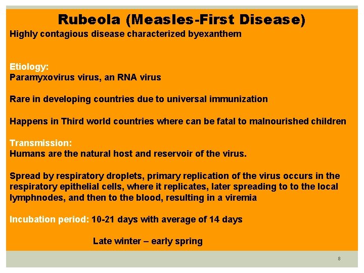 Rubeola (Measles-First Disease) Highly contagious disease characterized byexanthem Etiology: Paramyxovirus, an RNA virus Rare